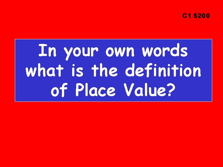 C 1 $200 In your own words what is the definition of Place Value?