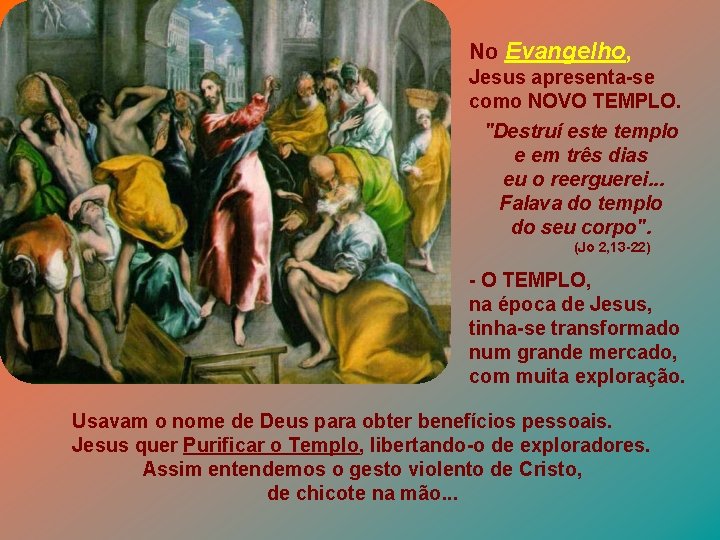 No Evangelho, Jesus apresenta-se como NOVO TEMPLO. "Destruí este templo e em três dias