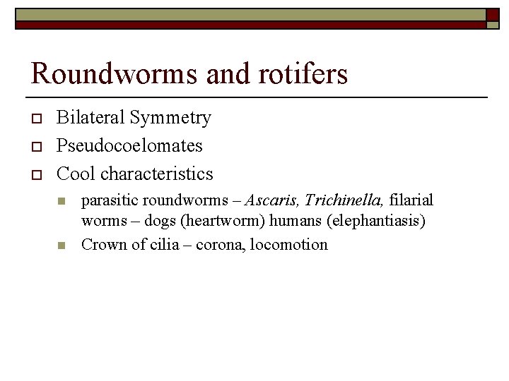 Roundworms and rotifers o o o Bilateral Symmetry Pseudocoelomates Cool characteristics n n parasitic