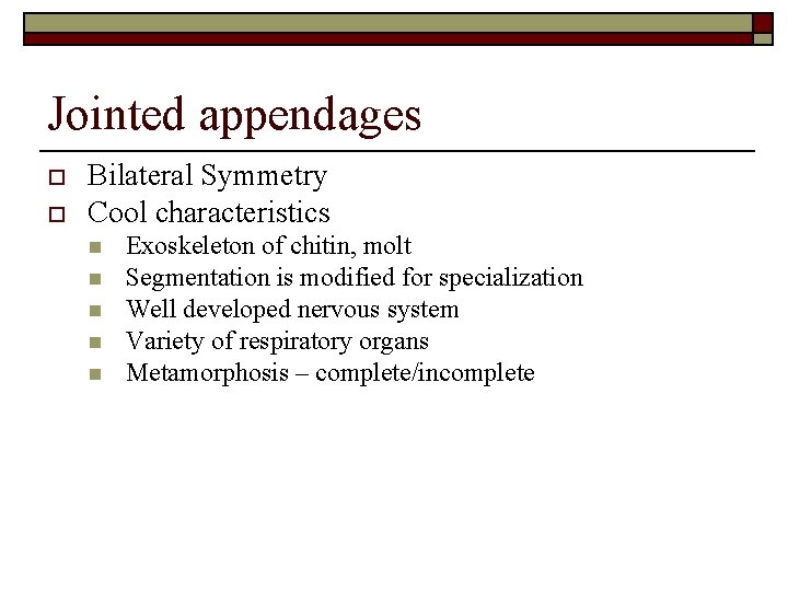 Jointed appendages o o Bilateral Symmetry Cool characteristics n n n Exoskeleton of chitin,