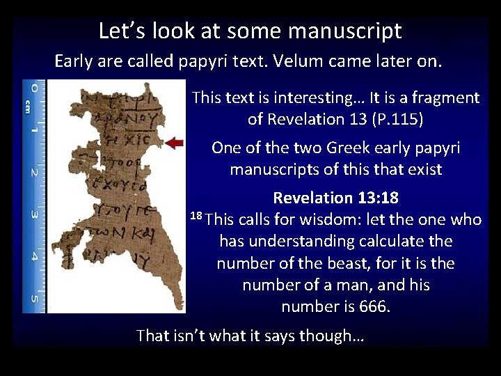 Let’s look at some manuscript Early are called papyri text. Velum came later on.