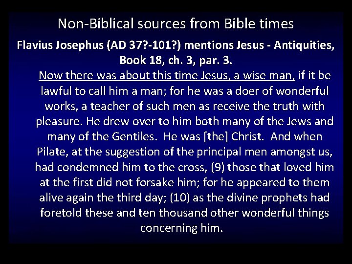 Non-Biblical sources from Bible times Flavius Josephus (AD 37? -101? ) mentions Jesus -