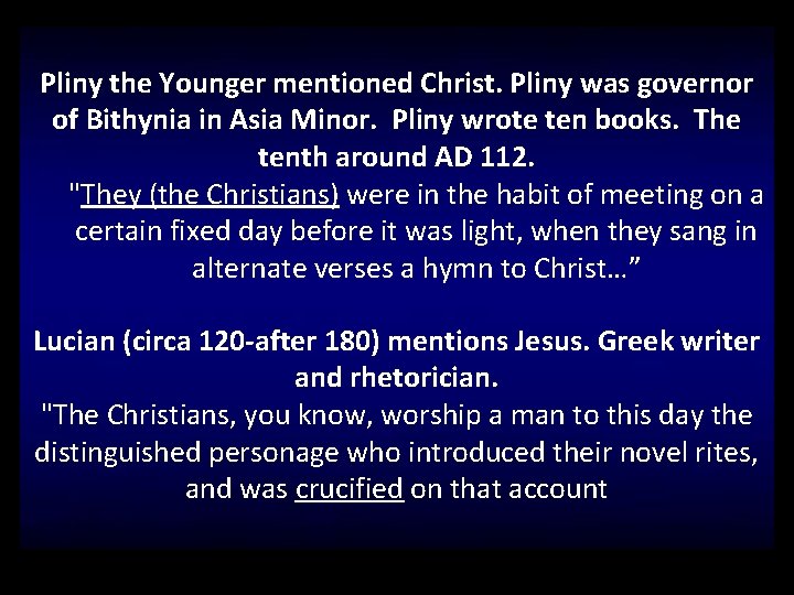 Pliny the Younger mentioned Christ. Pliny was governor of Bithynia in Asia Minor. Pliny