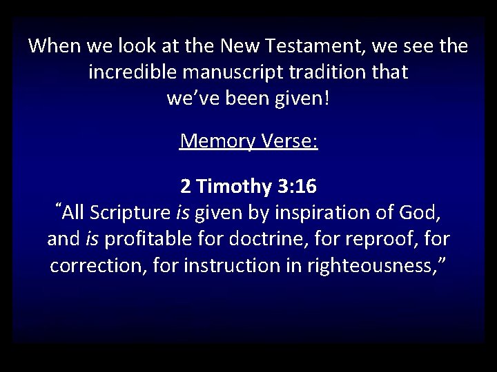 When we look at the New Testament, we see the incredible manuscript tradition that