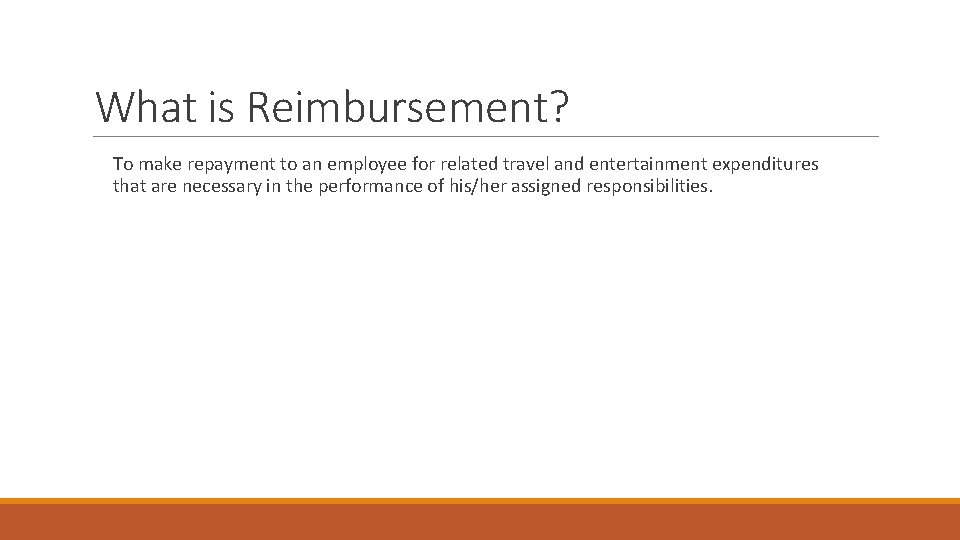 What is Reimbursement? To make repayment to an employee for related travel and entertainment