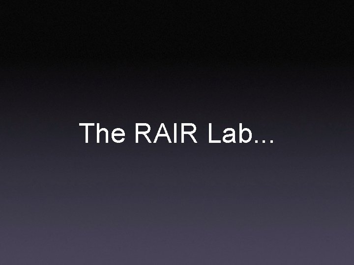 The RAIR Lab. . . 