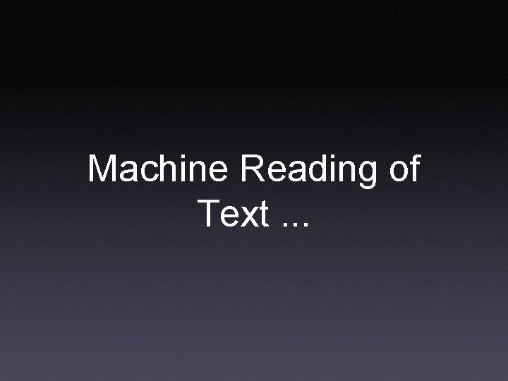 Machine Reading of Text. . . 