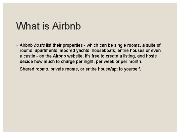 What is Airbnb ◦ Airbnb hosts list their properties - which can be single