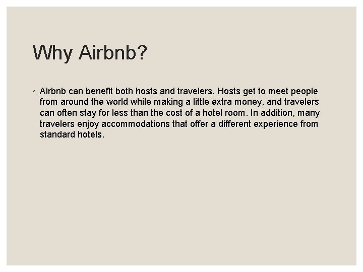 Why Airbnb? ◦ Airbnb can benefit both hosts and travelers. Hosts get to meet