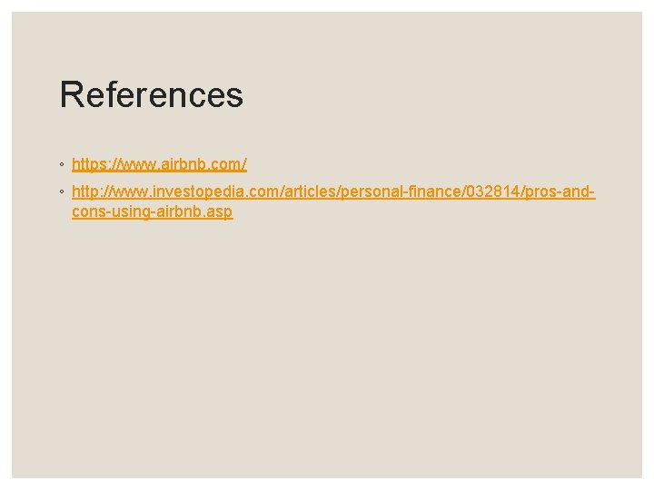 References ◦ https: //www. airbnb. com/ ◦ http: //www. investopedia. com/articles/personal-finance/032814/pros-andcons-using-airbnb. asp 