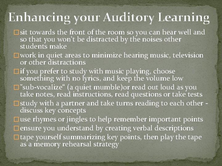 Enhancing your Auditory Learning � sit towards the front of the room so you