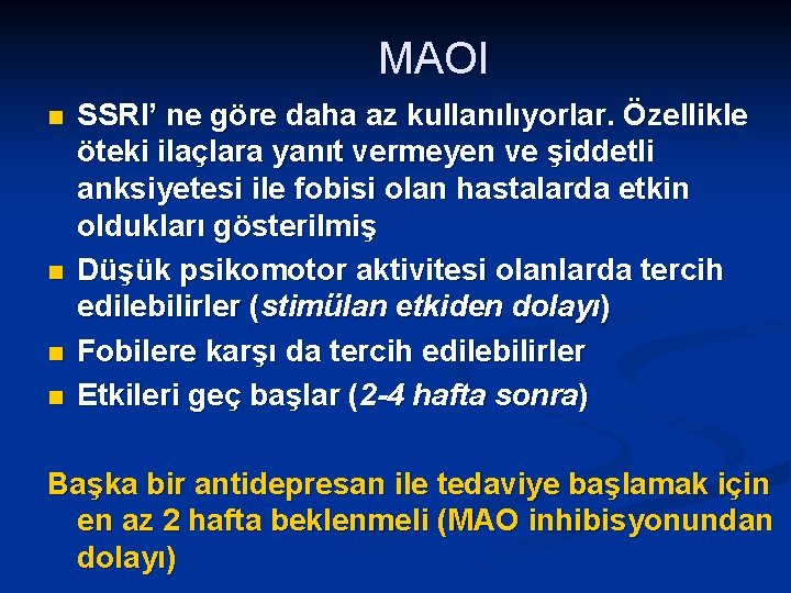 MAOI n n SSRI’ ne göre daha az kullanılıyorlar. Özellikle öteki ilaçlara yanıt vermeyen