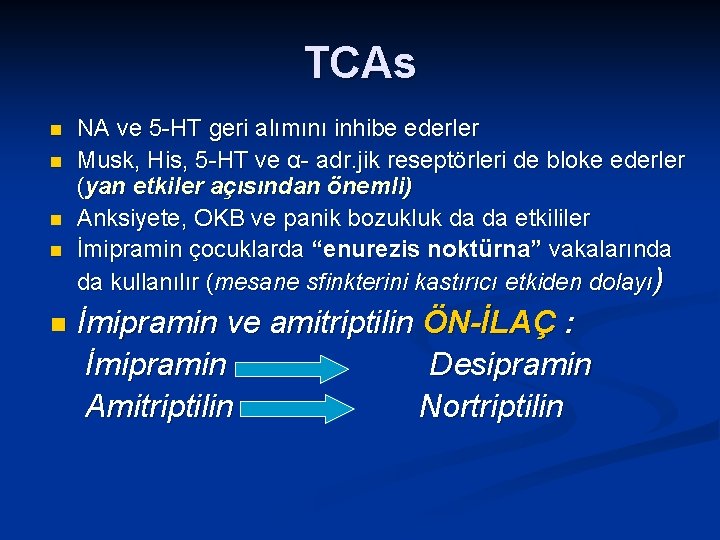 TCAs n n n NA ve 5 -HT geri alımını inhibe ederler Musk, His,