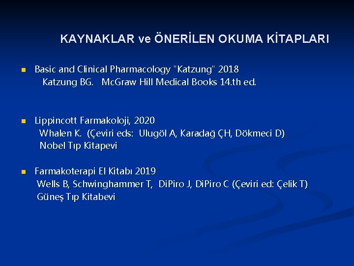 KAYNAKLAR ve ÖNERİLEN OKUMA KİTAPLARI n n n Basic and Clinical Pharmacology "Katzung" 2018