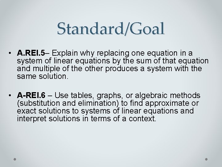 Standard/Goal • A. REI. 5– Explain why replacing one equation in a system of