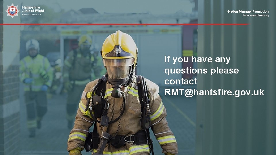 Station Manager Promotion Process Briefing If you have any questions please contact RMT@hantsfire. gov.