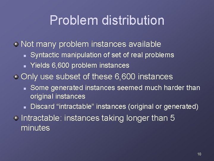 Problem distribution Not many problem instances available n n Syntactic manipulation of set of