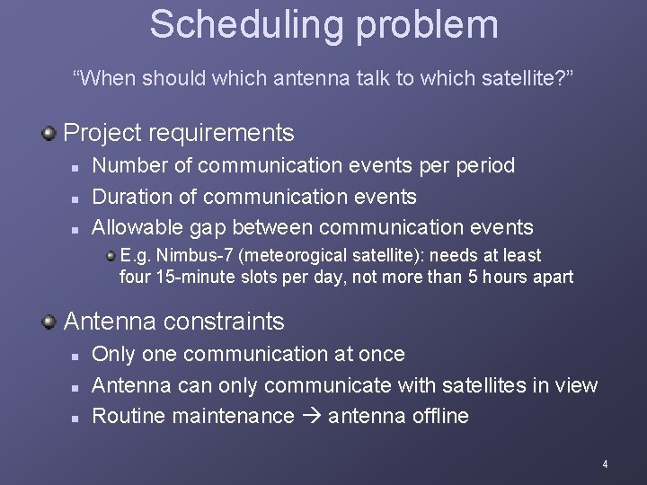 Scheduling problem “When should which antenna talk to which satellite? ” Project requirements n