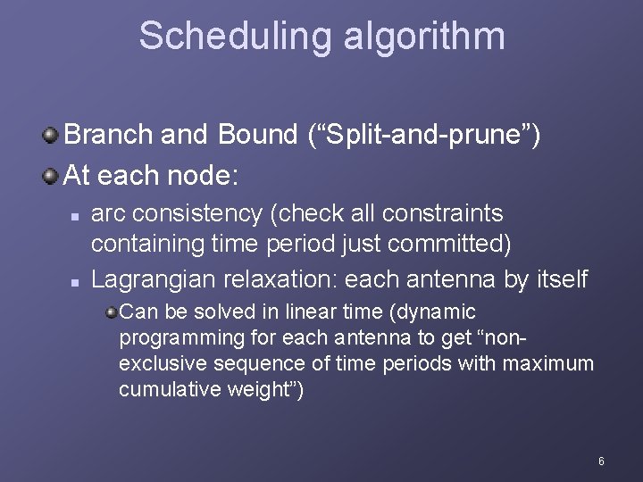 Scheduling algorithm Branch and Bound (“Split-and-prune”) At each node: n n arc consistency (check