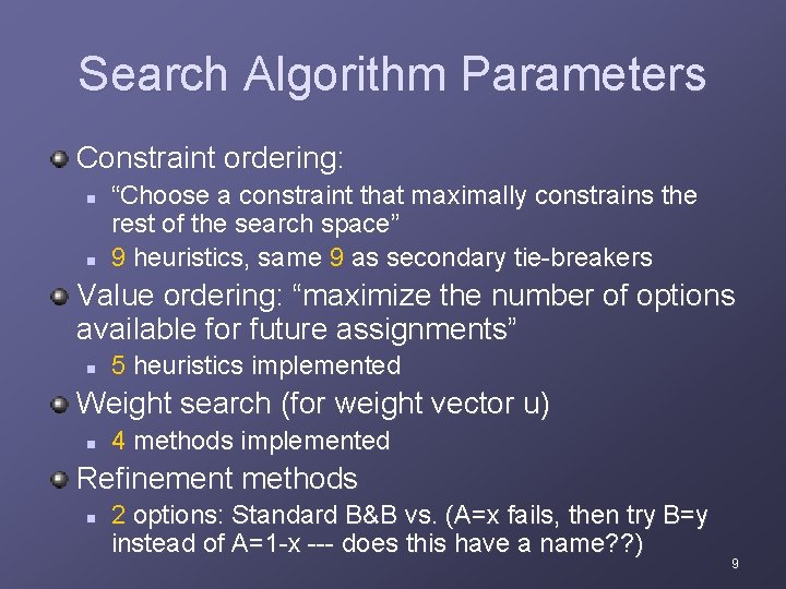 Search Algorithm Parameters Constraint ordering: n n “Choose a constraint that maximally constrains the