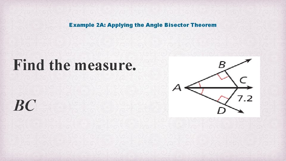 Example 2 A: Applying the Angle Bisector Theorem Find the measure. BC 