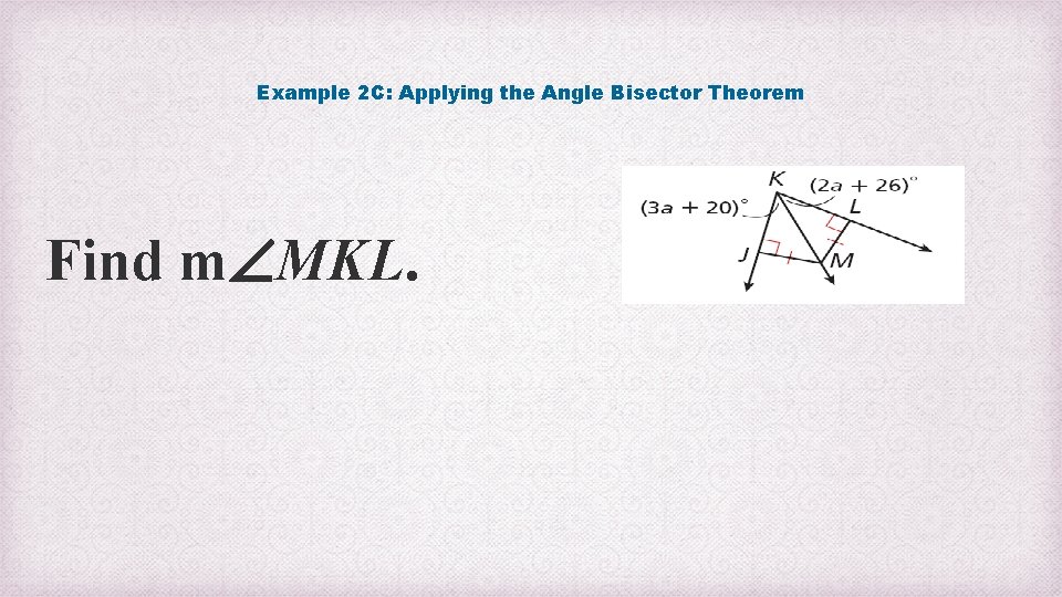 Example 2 C: Applying the Angle Bisector Theorem Find m MKL. 