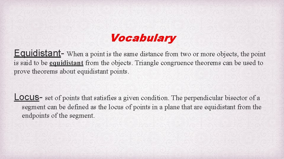 Vocabulary Equidistant- When a point is the same distance from two or more objects,