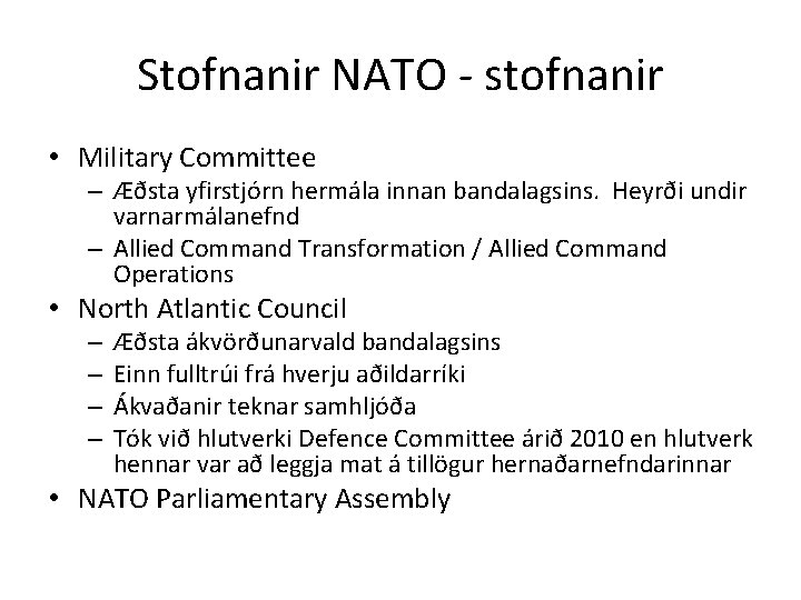Stofnanir NATO - stofnanir • Military Committee – Æðsta yfirstjórn hermála innan bandalagsins. Heyrði