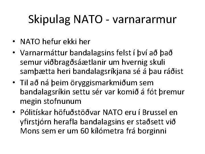 Skipulag NATO - varnararmur • NATO hefur ekki her • Varnarmáttur bandalagsins felst í