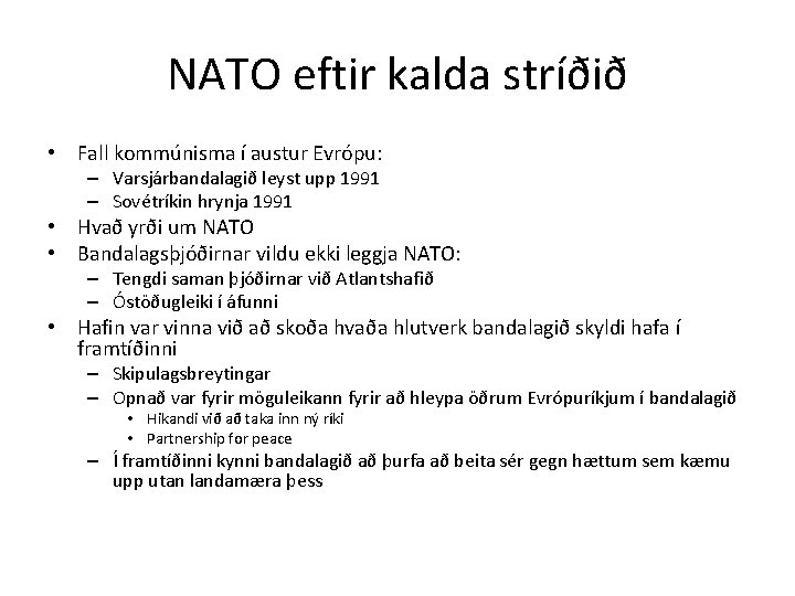 NATO eftir kalda stríðið • Fall kommúnisma í austur Evrópu: – Varsjárbandalagið leyst upp