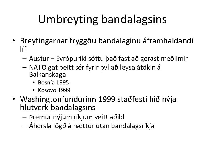 Umbreyting bandalagsins • Breytingarnar tryggðu bandalaginu áframhaldandi líf – Austur – Evrópuríki sóttu það