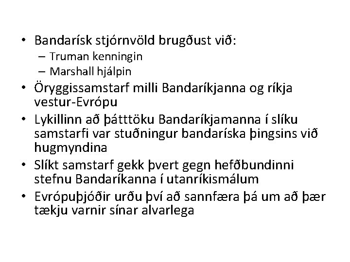  • Bandarísk stjórnvöld brugðust við: – Truman kenningin – Marshall hjálpin • Öryggissamstarf