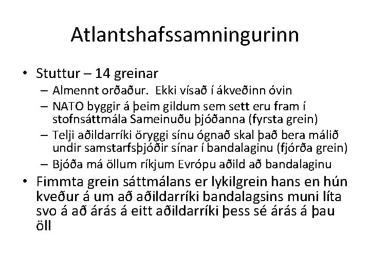 Atlantshafssamningurinn • Stuttur – 14 greinar – Almennt orðaður. Ekki vísað í ákveðinn óvin