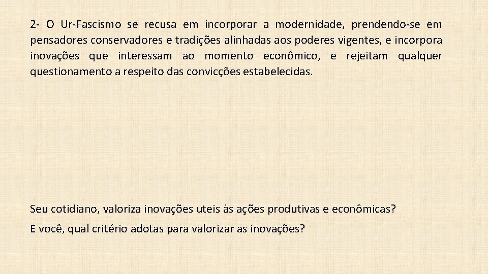 2 - O Ur-Fascismo se recusa em incorporar a modernidade, prendendo-se em pensadores conservadores