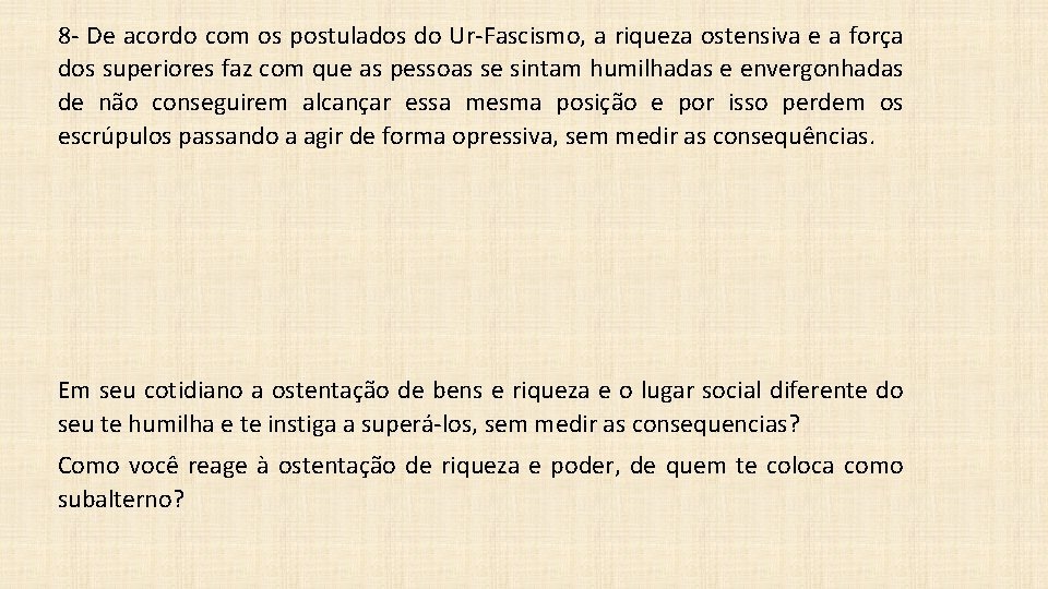 8 - De acordo com os postulados do Ur-Fascismo, a riqueza ostensiva e a