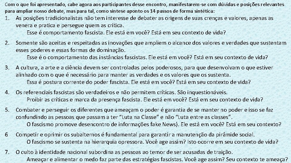 Com o que foi apresentado, cabe agora aos participantes desse encontro, manifestarem-se com dúvidas