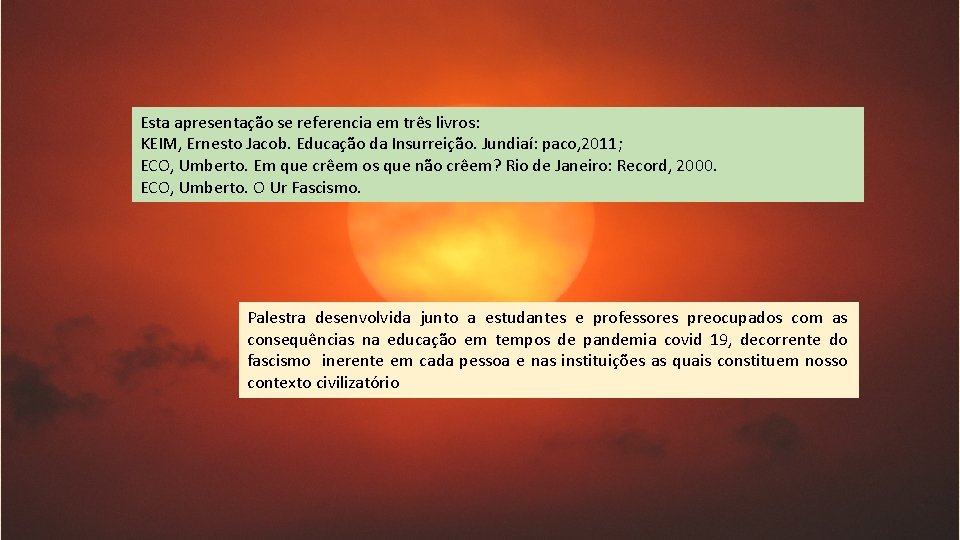 Esta apresentação se referencia em três livros: KEIM, Ernesto Jacob. Educação da Insurreição. Jundiaí: