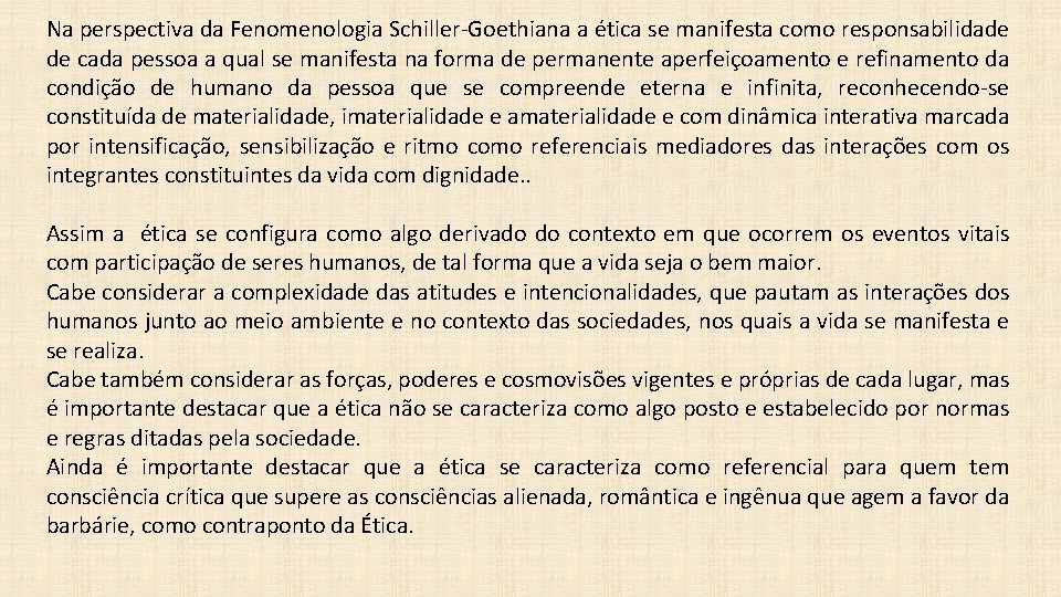 Na perspectiva da Fenomenologia Schiller-Goethiana a ética se manifesta como responsabilidade de cada pessoa