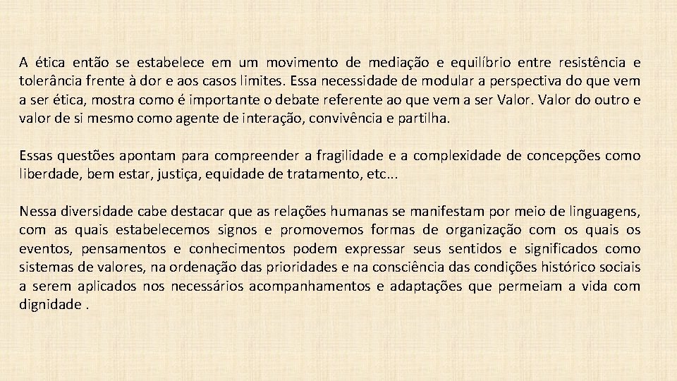 A ética então se estabelece em um movimento de mediação e equilíbrio entre resistência