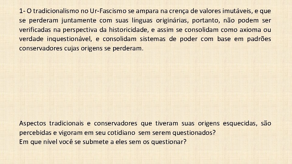 1 - O tradicionalismo no Ur-Fascismo se ampara na crença de valores imutáveis, e