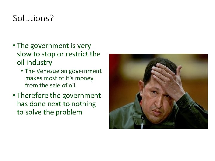 Solutions? • The government is very slow to stop or restrict the oil industry