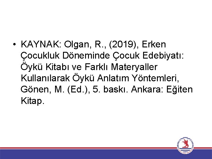  • KAYNAK: Olgan, R. , (2019), Erken Çocukluk Döneminde Çocuk Edebiyatı: Öykü Kitabı