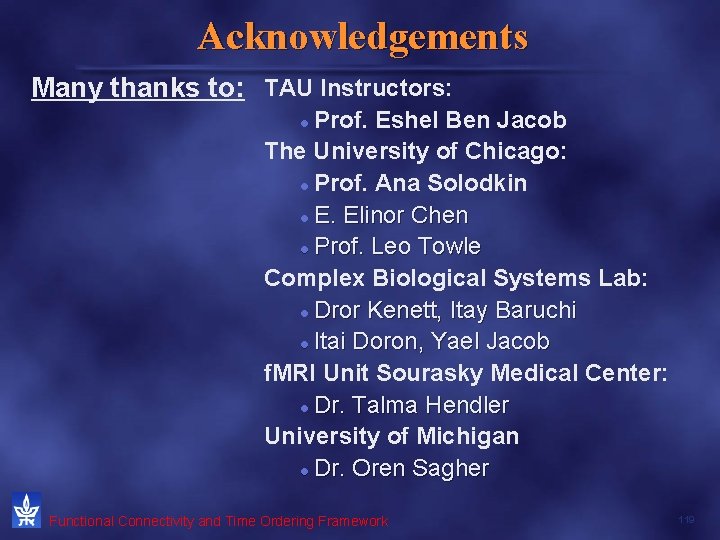 Acknowledgements Many thanks to: TAU Instructors: Prof. Eshel Ben Jacob The University of Chicago: Acknowledgements Many thanks to: TAU Instructors: Prof. Eshel Ben Jacob The University of Chicago:
