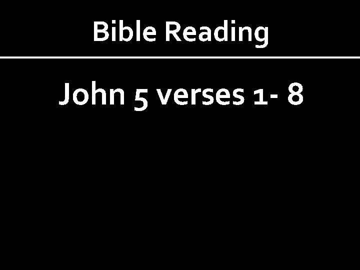 Bible Reading John 5 verses 1 - 8 