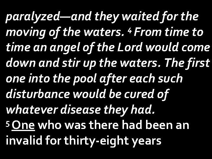 paralyzed—and they waited for the moving of the waters. 4 From time to time