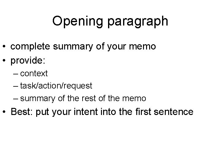 Opening paragraph • complete summary of your memo • provide: – context – task/action/request