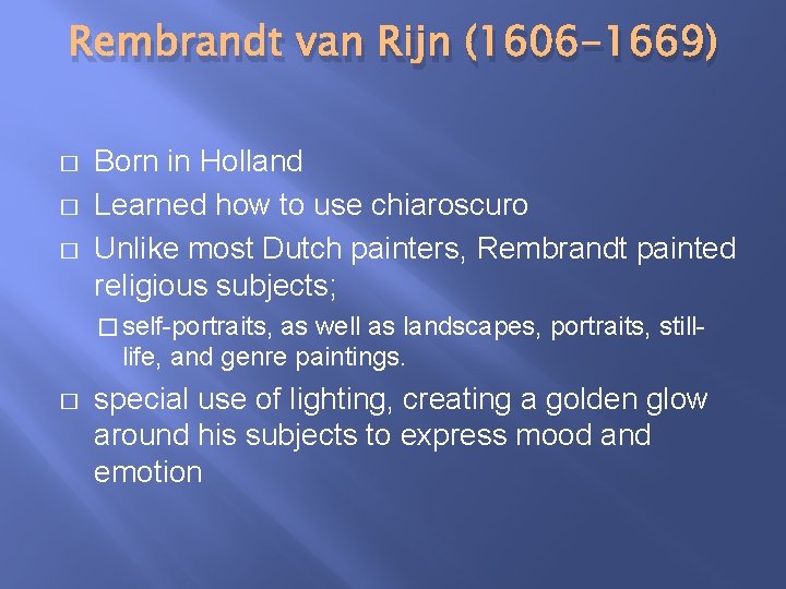 Rembrandt van Rijn (1606 -1669) � � � Born in Holland Learned how to