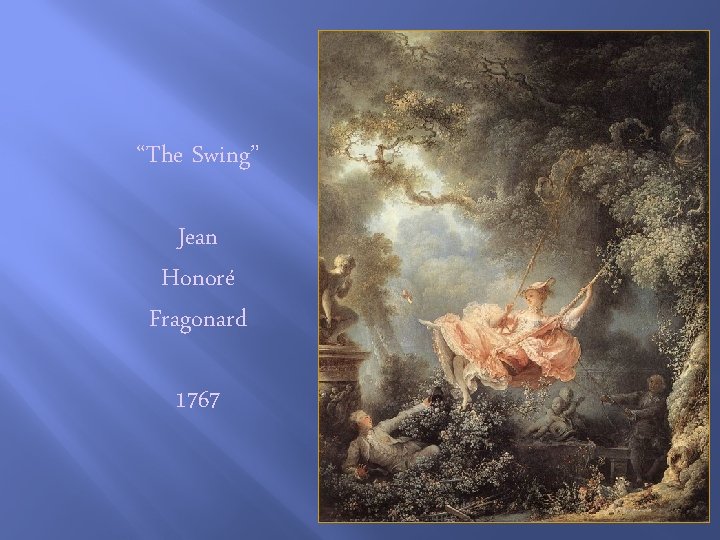 “The Swing” Jean Honoré Fragonard 1767 