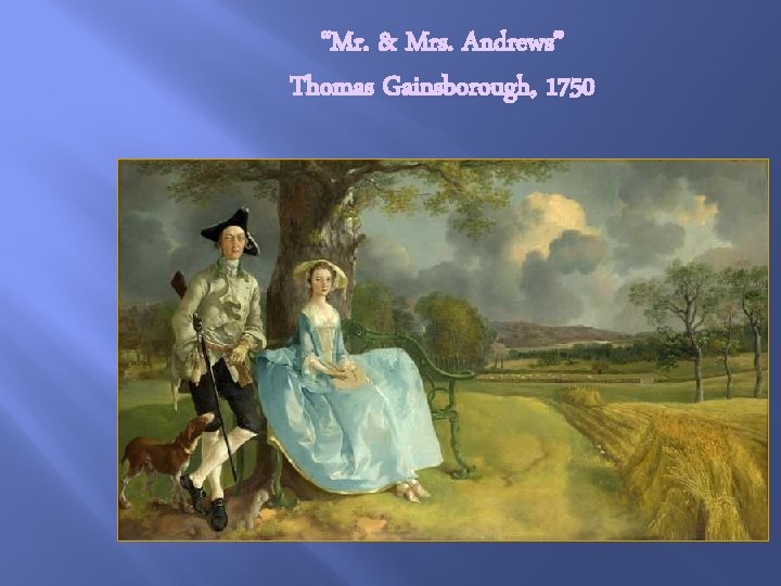 “Mr. & Mrs. Andrews” Thomas Gainsborough, 1750 