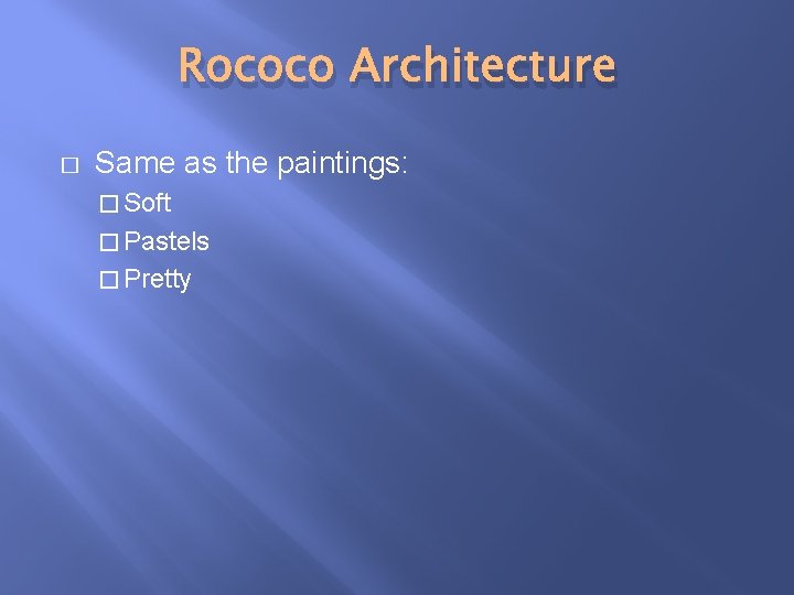 Rococo Architecture � Same as the paintings: � Soft � Pastels � Pretty 